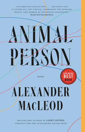 Animal Person by Alexander MacLeod – Prairie Fire: a Canadian Magazine of New Writing Animal Person by Alexander MacLeod – Prairie Fire: a Canadian Magazine of New Writing